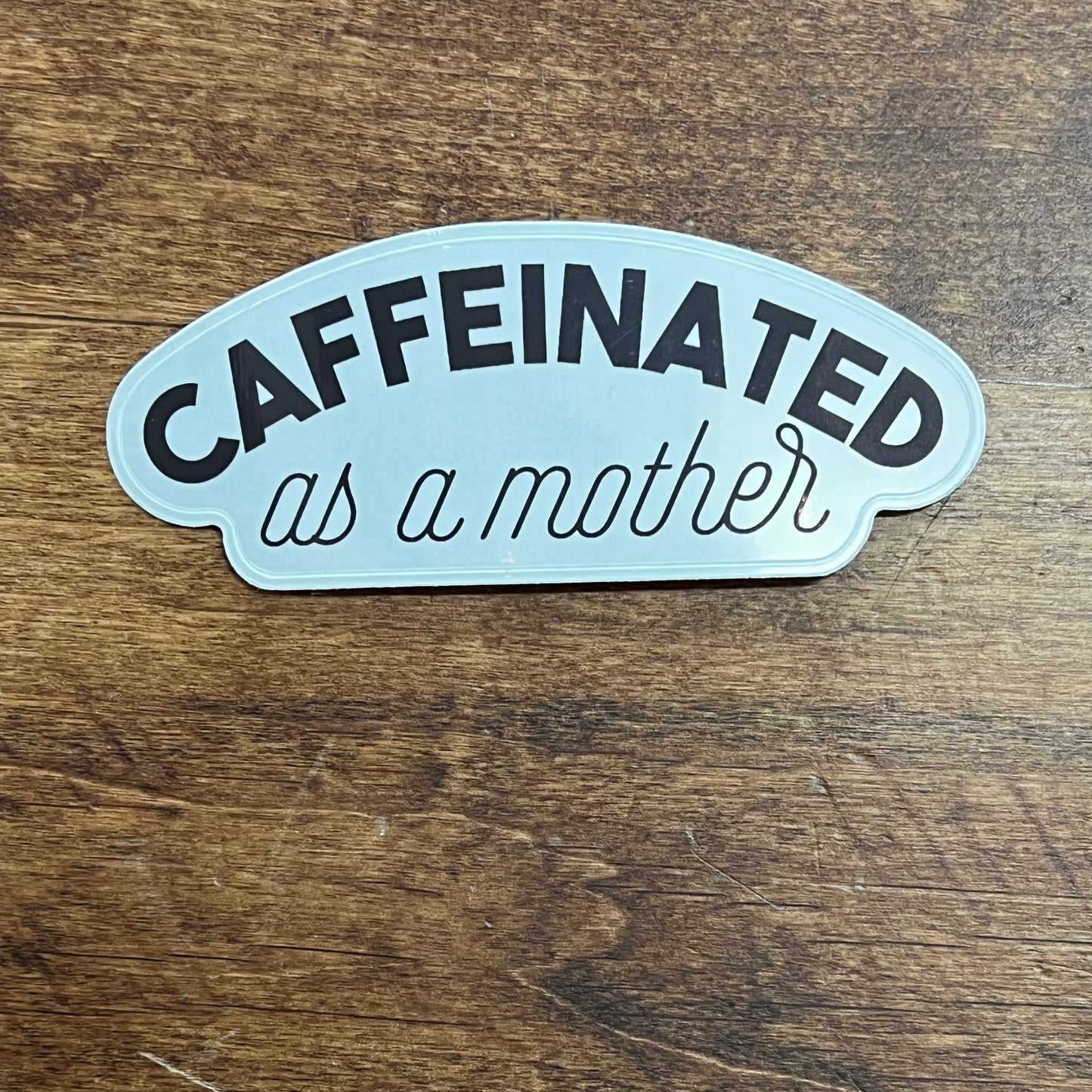 Caffeinated as a Mother  Sticker
