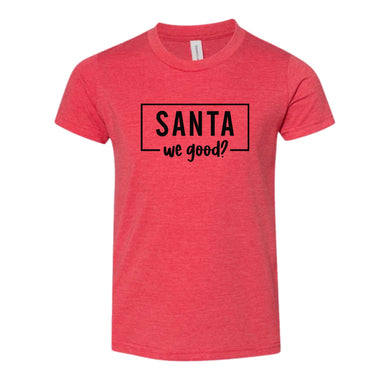 Santa We Good KID Tee or Sweatshirt