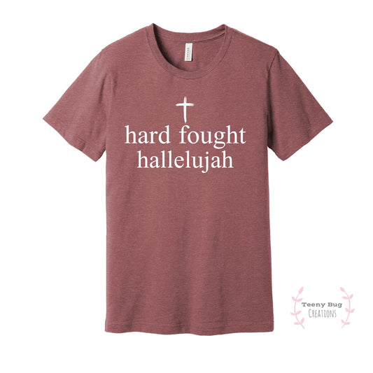 Hard Fought Hallelujah ADULT Tee or Sweatshirt