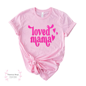 Loved Mama/Mini Kid Tees