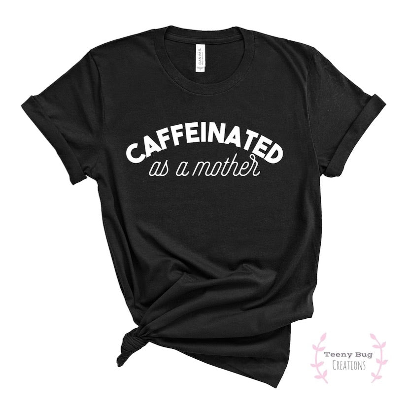 Caffeinated as a Mother Adult Tee